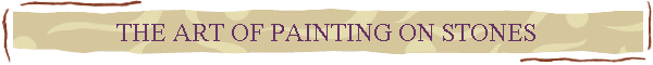 THE ART OF PAINTING ON STONES